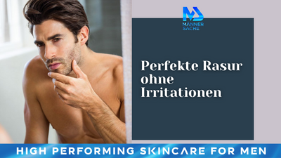 Perfekte Rasur ohne Irritationen