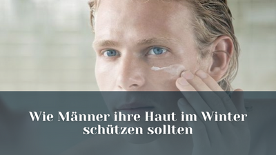 Wie Männer ihre Haut im Winter schützen sollten